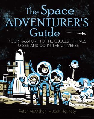The space adventurer's guide : your passport to the coolest things to see and do in the universe /