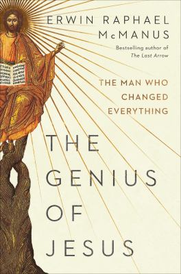 The genius of Jesus : the man who changed everything /