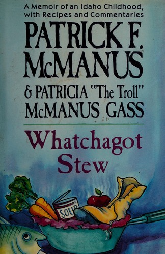 Whatchagot stew : a memoir of an Idaho childhood, with recipes and commentaries /