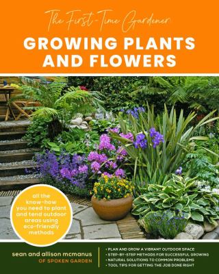 Growing plants and flowers : all the know-how you need to plant and tend outdoor areas using eco-friendly methods /