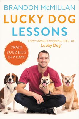 Lucky dog lessons : train your dog in 7 days /