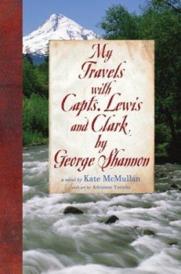 My travels with Capts. Lewis and Clark by George Shannon /
