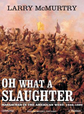 Oh what a slaughter : [compact disc, unabridged] : massacres in the American West, 1846-1890 /