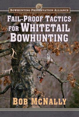 Fail-proof tactics for whitetail bowhunting /