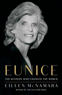 Eunice : the Kennedy who changed the world /