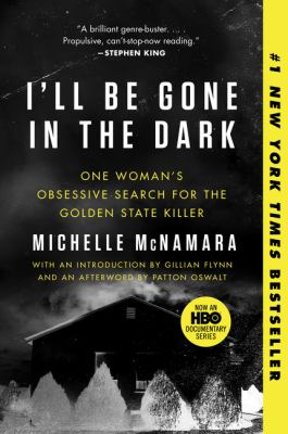 I'll be gone in the dark : one woman's obsessive search for the Golden State Killer /