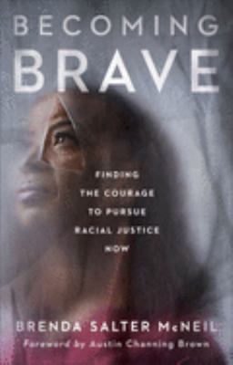 Becoming brave : finding the courage to pursue racial justice now /