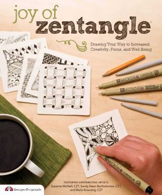 Joy of Zentangle : drawing your way to increased creativity, focus, and well-being /