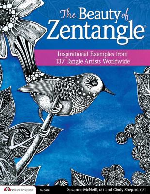 The beauty of zentangle : inspirational examples from 137 tangle artists worldwide /