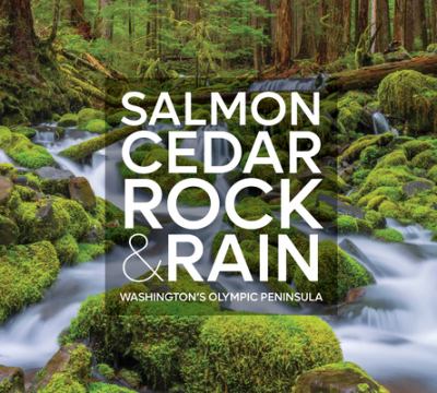 Salmon cedar rock & rain : Washington's Olympic Peninsula /
