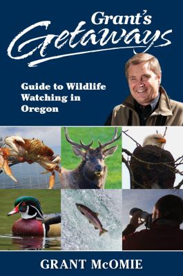 Grant's getaways : guide to wildlife watching in Oregon /