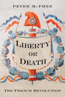 Liberty or death : the French Revolution /