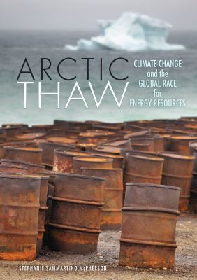Arctic thaw : climate change and the global race for energy resources /