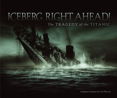 Iceberg, right ahead! : the tragedy of the Titanic /