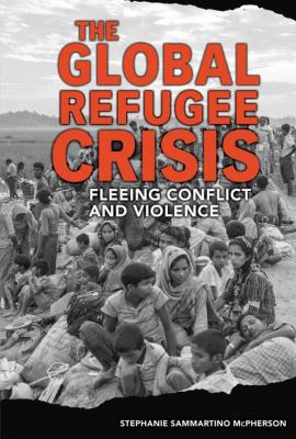 The global refugee crisis : fleeing conflict and violence /