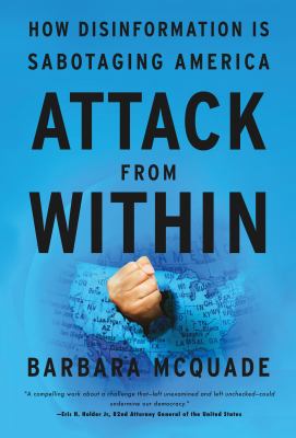 Attack from within : how disinformation is sabotaging America /