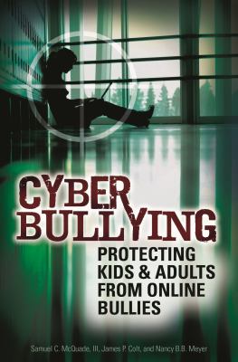 Cyber bullying : protecting kids and adults from online bullies /
