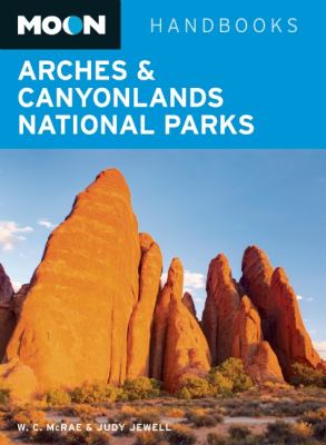 Moon handbooks. Arches & Canyonlands National Parks /