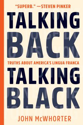 Talking back, talking Black : truths about America's lingua franca /