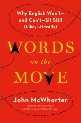 Words on the move : why English won't and can't sit still (like, literally) /