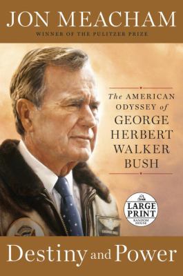 Destiny and power [large type] : the American odyssey of George Herbert Walker Bush /