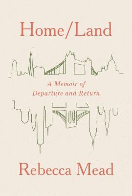 Home/land : a memoir of departure and return /