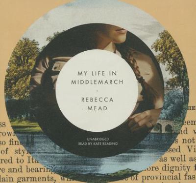 My life in Middlemarch [compact disc, unabridged] /