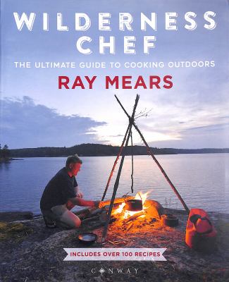 Wilderness chef : the ultimate guide to cooking outdoors /