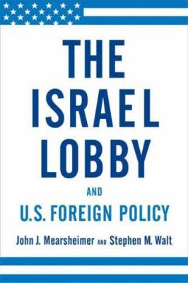 The Israel lobby and U.S. foreign policy /