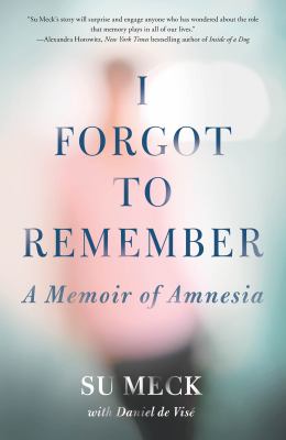 I forgot to remember : a memoir of amnesia /
