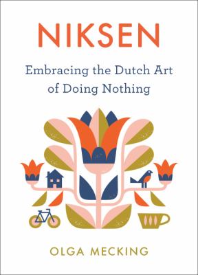 Niksen : embracing the Dutch art of doing nothing /