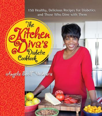The Kitchen Diva's diabetic cookbook : 150 healthy, delicious recipes for diabetics and those who dine with them /