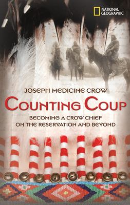 Counting coup : becoming a Crow chief on the Reservation and beyond /