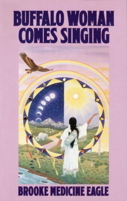 Buffalo Woman comes singing : the spirit song of a rainbow medicine woman /
