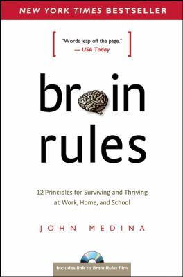 Brain rules : 12 principles for surviving and thriving at work, home, and school /