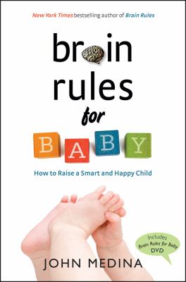 Brain rules for baby : how to raise a smart and happy child from zero to five /