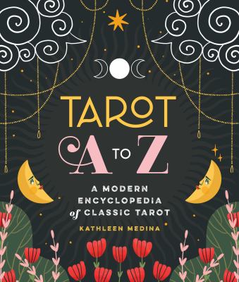 Tarot A to Z : a modern encyclopedia of classic tarot /
