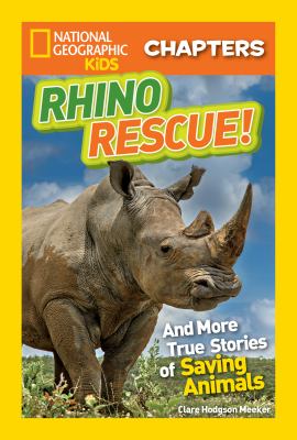 Rhino rescue! : and more true stories of saving animals /