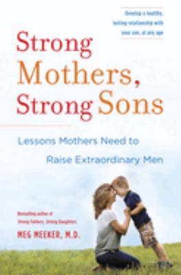 Strong mothers, strong sons : lessons mothers need to raise extraordinary men /