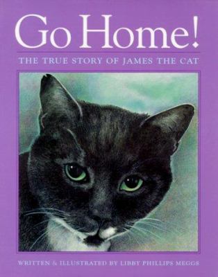 Go home! : the true story of James the cat /