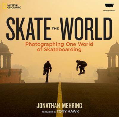 Skate the world : photographing one world of skateboarding /