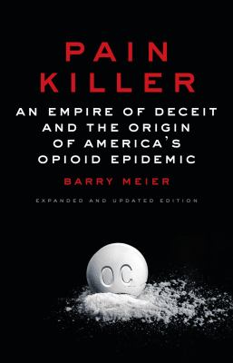 Pain killer : an empire of deceit and the origin of America's opioid epidemic /