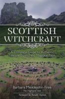 Scottish witchcraft : a complete guide to authentic folklore, spells, and magickal tools /