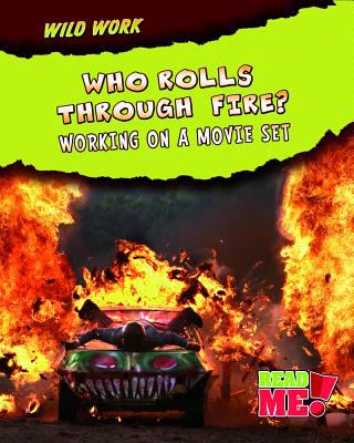 Who rolls through fire? : working on a movie set /