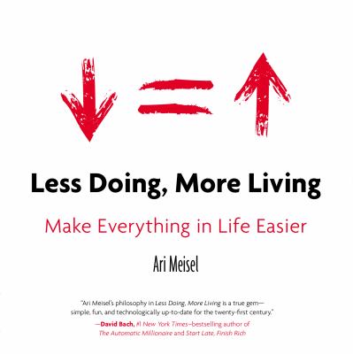 Less doing, more living : make everything in life easier/