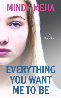 Everything you want me to be [large type] : a novel /