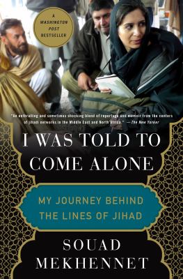 I was told to come alone: my journey behind the lines of jihad [ebook].