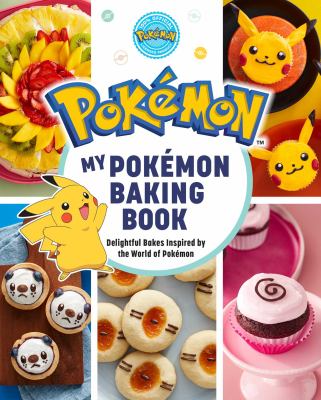 My Pokémon baking book : delightful bakes inspired by the world of Pokémon /