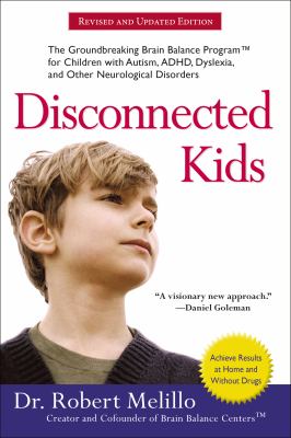 Disconnected kids : the groundbreaking brain balance program for children with autism, ADHD, dyslexia, and other neurological disorders /
