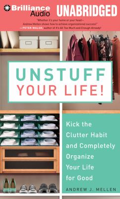 Unstuff your life! [compact disc, unabridged] : kick the clutter habit and completely organize your life for good /